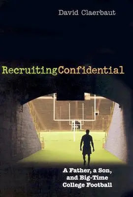 Recruiting Confidential: Ojciec, syn i wielki futbol uniwersytecki - Recruiting Confidential: A Father, a Son, and Big Time College Football