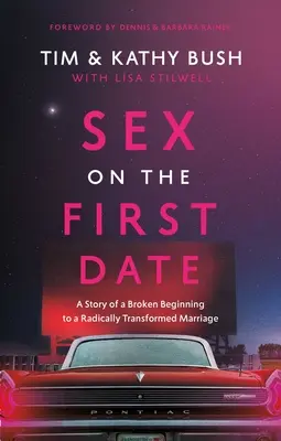 Seks na pierwszej randce: Historia zepsutego początku radykalnie odmienionego małżeństwa - Sex on the First Date: A Story of a Broken Beginning to a Radically Transformed Marriage