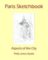 Szkicownik Paryża: Aspekty miasta - Paris Sketchbook: Aspects of the City