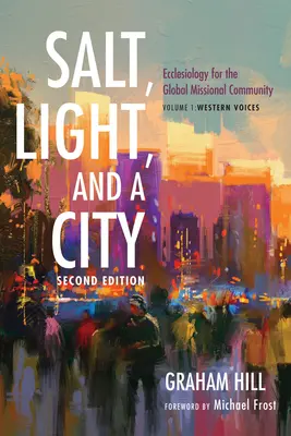 Sól, światło i miasto, wydanie drugie: Eklezjologia dla globalnej wspólnoty misyjnej: Tom 1, Głosy Zachodu - Salt, Light, and a City, Second Edition: Ecclesiology for the Global Missional Community: Volume 1, Western Voices