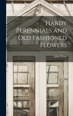 Odporne byliny i staromodne kwiaty - Hardy Perennials and Old Fashioned Flowers