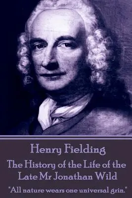 Henry Fielding - The History of the Life of the Late Mr Jonathan Wild: „Cała natura nosi jeden uniwersalny uśmiech”. - Henry Fielding - The History of the Life of the Late Mr Jonathan Wild: All nature wears one universal grin.