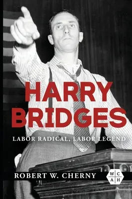 Harry Bridges: Radykał pracy, legenda pracy - Harry Bridges: Labor Radical, Labor Legend