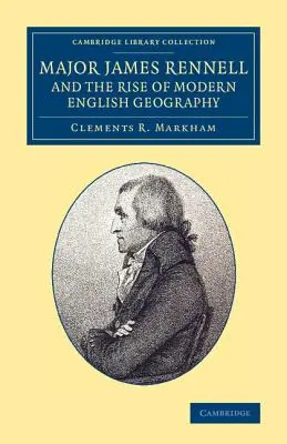 Major James Rennell i powstanie nowoczesnej angielskiej geografii - Major James Rennell and the Rise of Modern English Geography