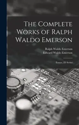 The Complete Works of Ralph Waldo Emerson: Eseje, seria 2D - The Complete Works of Ralph Waldo Emerson: Essays, 2D Series