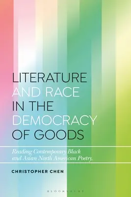 Literatura i rasa w demokracji dóbr: Czytanie współczesnej czarnej i azjatyckiej poezji północnoamerykańskiej - Literature and Race in the Democracy of Goods: Reading Contemporary Black and Asian North American Poetry