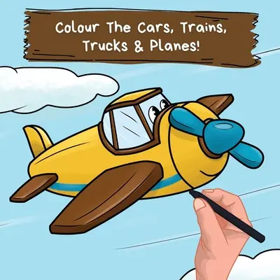 Pokoloruj samochody, pociągi, ciężarówki i samoloty: Zabawna książka do kolorowania dla dzieci w wieku 2-6 lat - Colour the Cars, Trains, Trucks & Planes: A Fun Colouring Book For 2-6 Year Olds