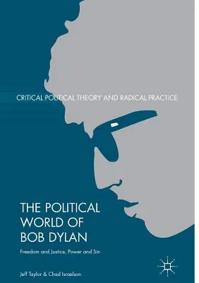 Polityczny świat Boba Dylana: Wolność i sprawiedliwość, władza i grzech - The Political World of Bob Dylan: Freedom and Justice, Power and Sin