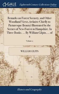 Uwagi na temat leśnej scenerii i innych widoków leśnych (głównie w odniesieniu do malowniczego piękna) zilustrowane scenami nowego lasu w Hampshire. W - Remarks on Forest Scenery, and Other Woodland Views, (relative Chiefly to Picturesque Beauty) Illustrated by the Scenes of New-Forest in Hampshire. In