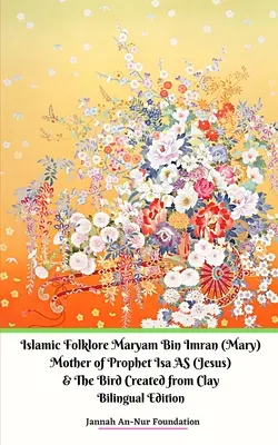 Islamski folklor Maryam Bin Imran (Maria) Matka Proroka Isy AS (Jezusa) i Ptak stworzony z gliny - Islamic Folklore Maryam Bin Imran (Mary) Mother of Prophet Isa AS (Jesus) and The Bird Created from Clay