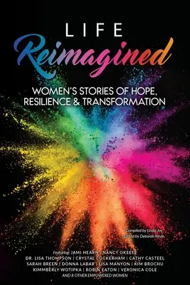 Życie na nowo: Historie kobiet o nadziei, odporności i transformacji - Life Reimagined: Women's Stories of Hope, Resilience & Transformation