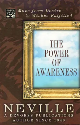 Potęga świadomości: Przejdź od pragnień do spełnionych życzeń - The Power of Awareness: Move from Desire to Wishes Fulfilled