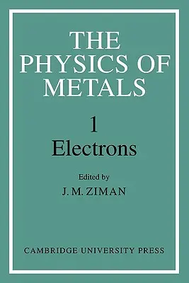 Fizyka metali: Tom 1, Elektrony - The Physics of Metals: Volume 1, Electrons