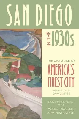 San Diego w latach trzydziestych XX wieku: Przewodnik WPA po najlepszym mieście Ameryki - San Diego in the 1930s: The WPA Guide to America's Finest City