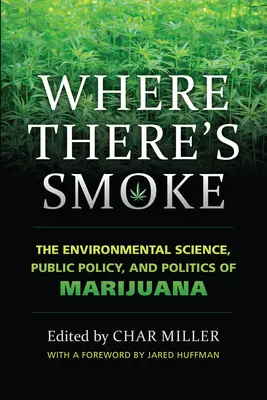 Gdzie jest dym: Nauka o środowisku, polityka publiczna i polityka marihuany - Where There's Smoke: The Environmental Science, Public Policy, and Politics of Marijuana