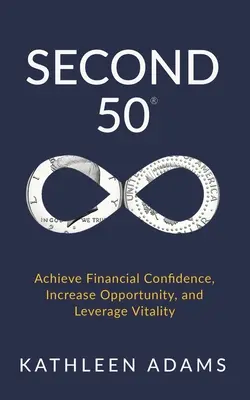 Second 50: Osiągnij pewność finansową, zwiększ możliwości i wykorzystaj witalność - Second 50: Achieve Financial Confidence, Increase Opportunity, and Leverage Vitality