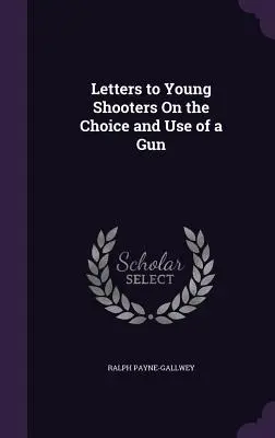 Listy do młodych strzelców na temat wyboru i użycia broni - Letters to Young Shooters On the Choice and Use of a Gun