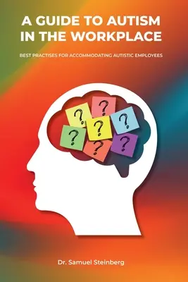 Przewodnik po autyzmie w miejscu pracy, najlepsze praktyki dotyczące przystosowania pracowników autystycznych - A Guide to Autism in the Workplace, Best Practices for Accommodating Autistic Employees