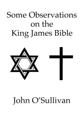 Kilka spostrzeżeń na temat Biblii Króla Jakuba: Nonsensowne wersety i sprzeczności znalezione w Świętej Biblii KJV - Some Observations on the King James Bible: Nonsense Verses and Contradictions Found in The Holy Bible KJV