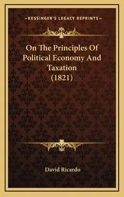 O zasadach ekonomii politycznej i opodatkowania (1821) - On The Principles Of Political Economy And Taxation (1821)