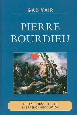 Pierre Bourdieu: Ostatni muszkieter rewolucji francuskiej - Pierre Bourdieu: The Last Musketeer of the French Revolution