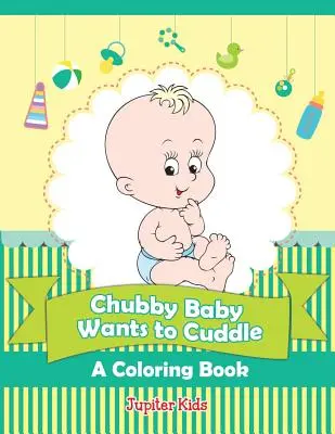 Pucołowate dziecko chce się przytulić (kolorowanka) - Chubby Baby Wants to Cuddle (A Coloring Book)