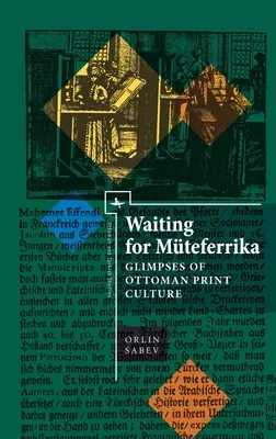 Czekając na Mteferrikę: Spojrzenie na osmańską kulturę druku - Waiting for Mteferrika: Glimpses on Ottoman Print Culture