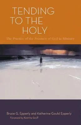 Tending to the Holy: Praktyka obecności Boga w służbie - Tending to the Holy: The Practice of the Presence of God in Ministry