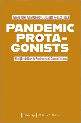 Protagoniści pandemii: (Re)akcje wirusowe w fikcji pandemicznej i koronawirusowej - Pandemic Protagonists: Viral (Re)Actions in Pandemic and Corona Fictions