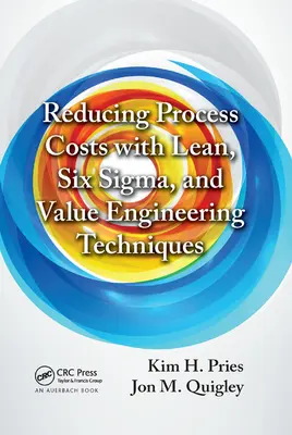 Redukcja kosztów procesów dzięki technikom Lean, Six Sigma i inżynierii wartości - Reducing Process Costs with Lean, Six Sigma, and Value Engineering Techniques