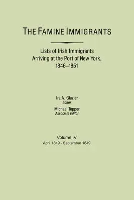 Imigranci głodu. Listy irlandzkich imigrantów przybywających do portu w Nowym Jorku, 1846-1851. Tom IV, kwiecień 1849-wrzesień 1849 - Famine Immigrants. Lists of Irish Immigrants Arriving at the Port of New York, 1846-1851. Volume IV, April 1849-September 1849