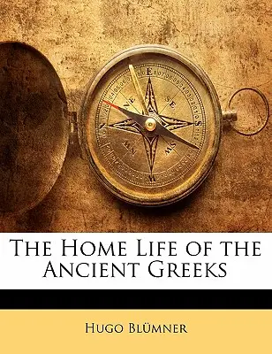 Życie domowe starożytnych Greków - The Home Life of the Ancient Greeks