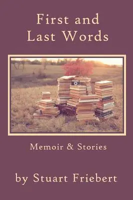 Pierwsze i ostatnie słowa: Wspomnienia i historie - First and Last Words: Memoir & Stories