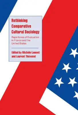 Ponowne przemyślenie porównawczej socjologii kulturowej: Repertuary ewaluacji we Francji i Stanach Zjednoczonych - Rethinking Comparative Cultural Sociology: Repertoires of Evaluation in France and the United States