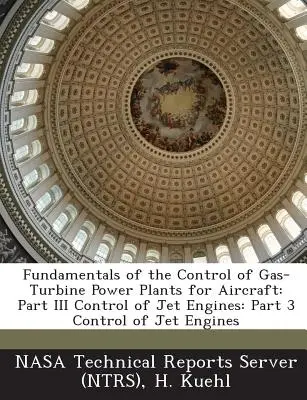 Podstawy sterowania turbinami gazowymi w samolotach: Część III Sterowanie silnikami odrzutowymi: Część 3: Sterowanie silnikami odrzutowymi - Fundamentals of the Control of Gas-Turbine Power Plants for Aircraft: Part III Control of Jet Engines: Part 3 Control of Jet Engines