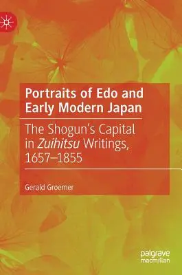 Portrety EDO i wczesnonowożytnej Japonii: Stolica szoguna w pismach Zuihitsu, 1657-1855 - Portraits of EDO and Early Modern Japan: The Shogun's Capital in Zuihitsu Writings, 1657-1855