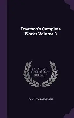 Emerson's Complete Works Volume 8