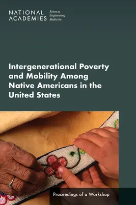 Międzypokoleniowe ubóstwo i mobilność wśród rdzennych Amerykanów w Stanach Zjednoczonych: Proceedings of a Workshop - Intergenerational Poverty and Mobility Among Native Americans in the United States: Proceedings of a Workshop