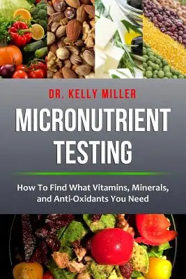 Testowanie mikroelementów: Jak znaleźć potrzebne witaminy, minerały i przeciwutleniacze? - Micronutrient Testing: How to Find What Vitamins, Minerals, and Antioxidants You Need