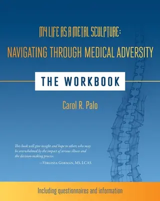 Moje życie jako metalowa rzeźba: Nawigacja przez medyczne przeciwności losu: Książka ćwiczeń - My Life as a Metal Sculpture: Navigating Through Medical Adversity: The Workbook
