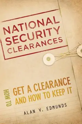 Krajowe poświadczenia bezpieczeństwa: Jak uzyskać pozwolenie i jak je zachować? - National Security Clearances: How to Get a Clearance and How to Keep It