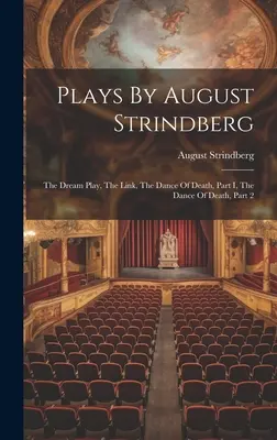 Sztuki Augusta Strindberga: The Dream Play, The Link, The Dance Of Death, Part I, The Dance Of Death, Part 2 - Plays By August Strindberg: The Dream Play, The Link, The Dance Of Death, Part I, The Dance Of Death, Part 2