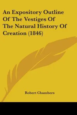 Wyjaśniający zarys śladów naturalnej historii stworzenia (1846) - An Expository Outline Of The Vestiges Of The Natural History Of Creation (1846)