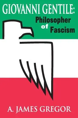 Giovanni Gentile: filozof faszyzmu - Giovanni Gentile: Philosopher of Fascism