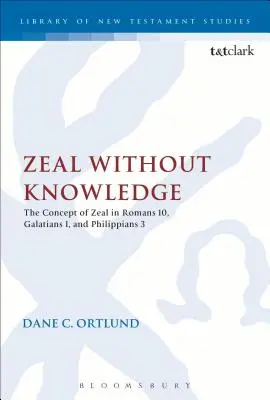 Gorliwość bez wiedzy: Pojęcie gorliwości w Liście do Rzymian 10, Liście do Galatów 1 i Liście do Filipian 3 - Zeal Without Knowledge: The Concept of Zeal in Romans 10, Galatians 1, and Philippians 3