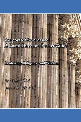 Ład korporacyjny: Kieszonkowy przewodnik dyrektora zarządu: Przywództwo, staranność i mądrość - Corporate Governance: A Board Director's Pocket Guide: Leadership, Diligence, and Wisdom