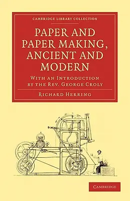 Papier i wytwarzanie papieru, starożytne i współczesne: ze wstępem ks. George'a Croly'ego - Paper and Paper Making, Ancient and Modern: With an Introduction by the Rev. George Croly