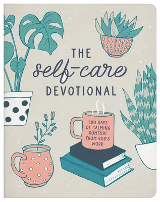 Dewocjonalia dla siebie: 180 dni uspokajającej pociechy ze Słowa Bożego - The Self-Care Devotional: 180 Days of Calming Comfort from God's Word