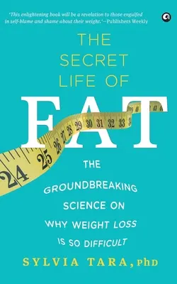 Sekretne życie tłuszczu: przełomowa nauka o tym, dlaczego utrata wagi jest tak trudna - The Secret Life Of Fat: The Groundbreaking Science On Why Weight Loss Is So Difficult