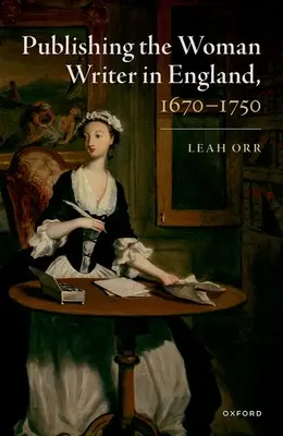 Publikowanie pisarek w Anglii w latach 1670-1750 - Publishing the Woman Writer in England, 1670-1750